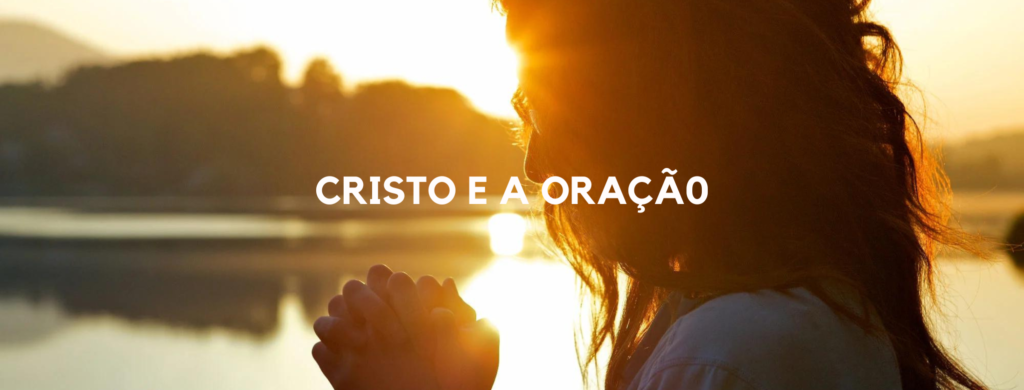 Cristo e a Oração