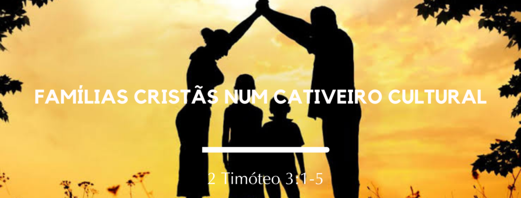 Famílias Cristãs Num Cativeiro Cultural