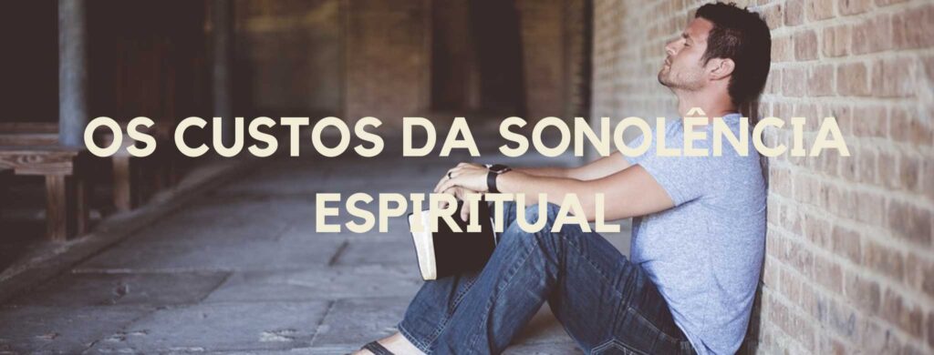 OS CUSTOS DA SONOLÊNCIA ESPIRITUAL