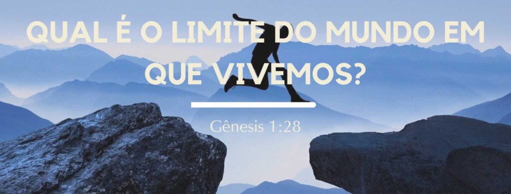 Qual é o limite do mundo em que vivemos?