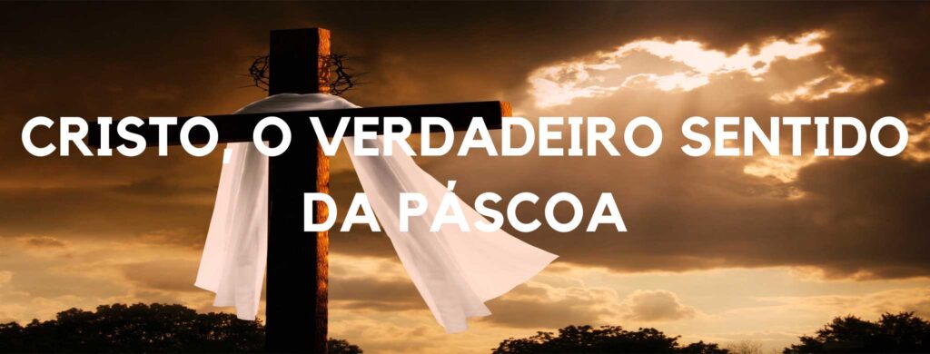 Cristo, O Verdadeiro Sentido Da Páscoa