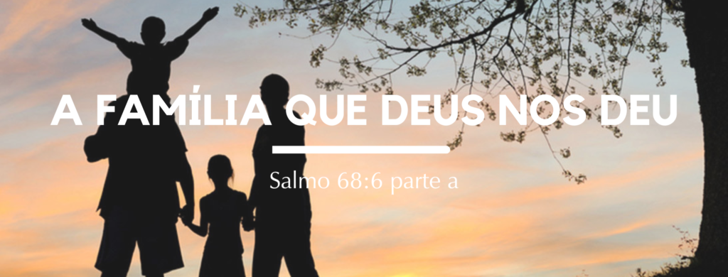 A família que Deus nos deu